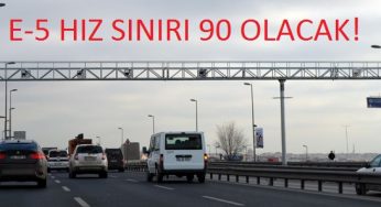 E-5te Hız Limiti Artıyor!
